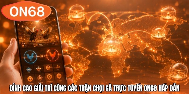 Đỉnh cao giải trí cùng các trận chọi gà trực tuyến ON68 hấp dẫn