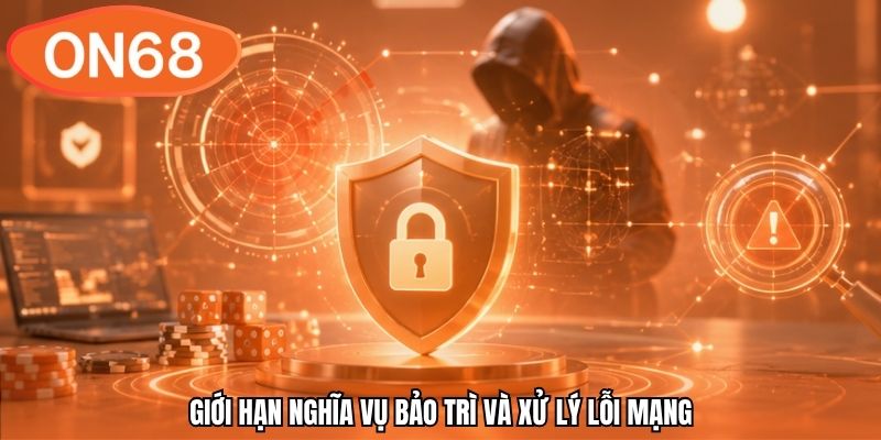 Giới hạn nghĩa vụ bảo trì và xử lý lỗi mạng