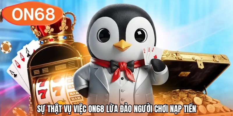 Sự thật vụ việc ON68 lừa đảo người chơi nạp tiền